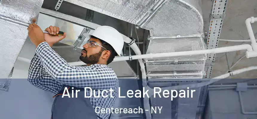  Air Duct Leak Repair Centereach - NY
