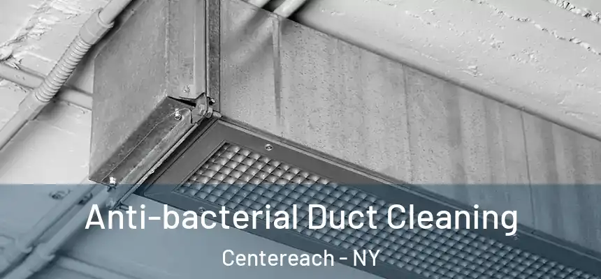 Anti-bacterial Duct Cleaning Centereach - NY