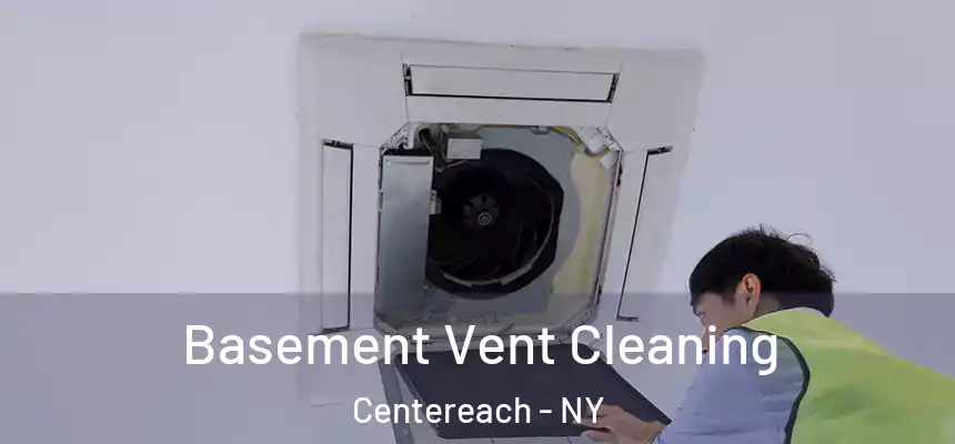  Basement Vent Cleaning Centereach - NY