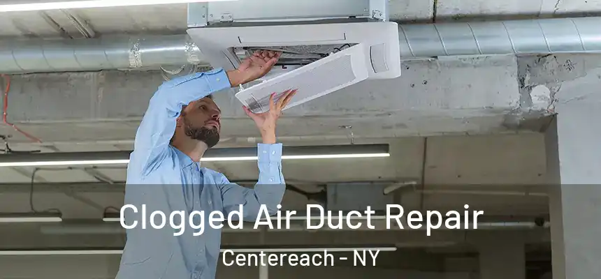  Clogged Air Duct Repair Centereach - NY