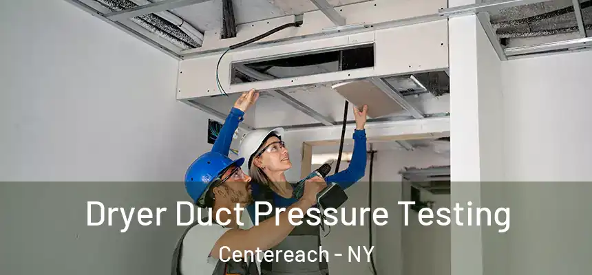  Dryer Duct Pressure Testing Centereach - NY