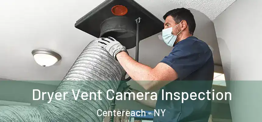  Dryer Vent Camera Inspection Centereach - NY