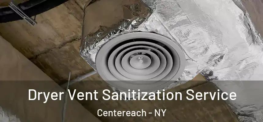  Dryer Vent Sanitization Service Centereach - NY