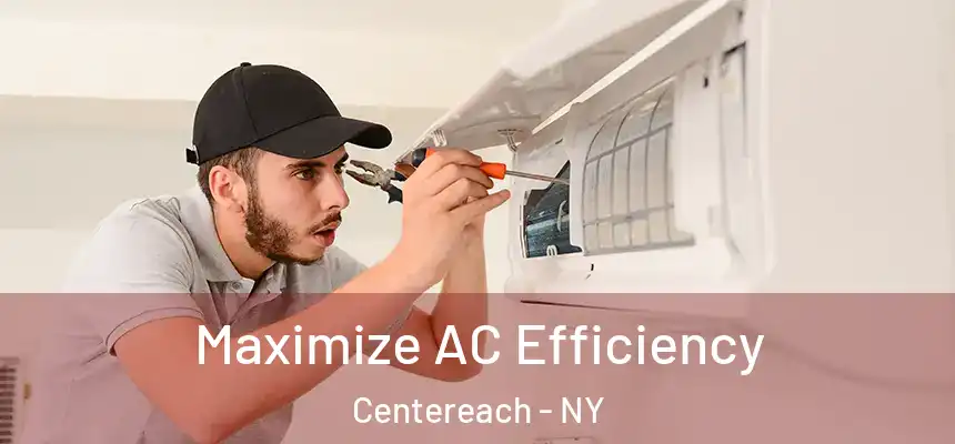  Maximize AC Efficiency Centereach - NY