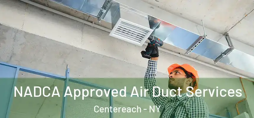  NADCA Approved Air Duct Services Centereach - NY