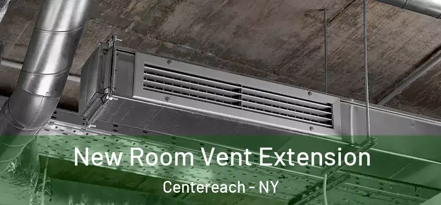  New Room Vent Extension Centereach - NY