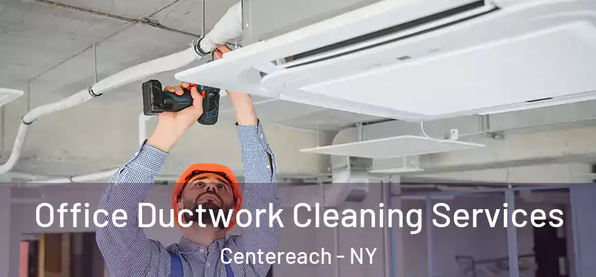  Office Ductwork Cleaning Services Centereach - NY