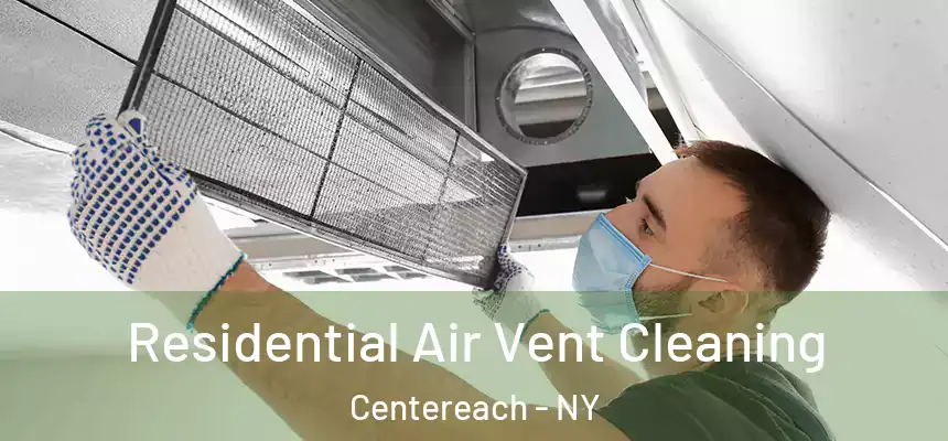  Residential Air Vent Cleaning Centereach - NY